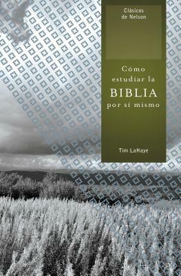 Cómo Estudiar La Biblia Por Sí Mismo = How to Study the Bible for Yourself by Tim LaHaye