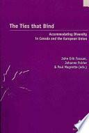 The Ties that Bind: Accommodating Diversity in Canada and the European Union by John Erik Fossum, Johanne Poirier, Paul Magnette