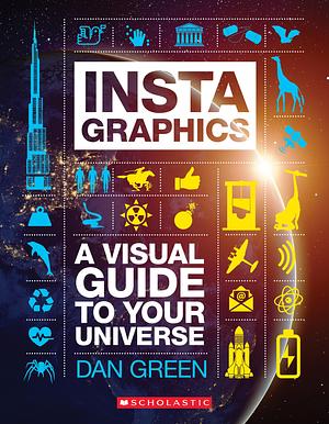 InstaGraphics: A Visual Guide to Your Universe by Dan Green, Dan Green