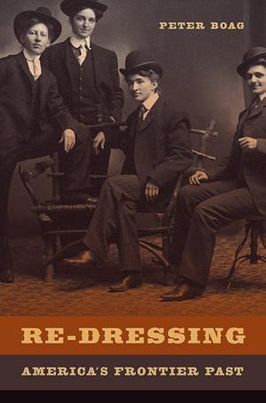 Re-Dressing America's Frontier Past by Peter Boag