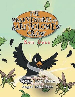 The Misadventures of Bartholomew Crow by Ken Dean