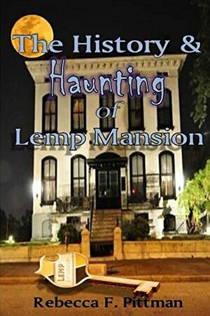 The History and Haunting of Lemp Mansion by Rebecca F. Pittman