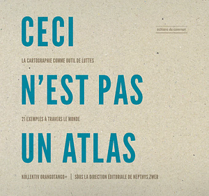 Ceci n'est pas un atlas by Kollektiv Orangotango+