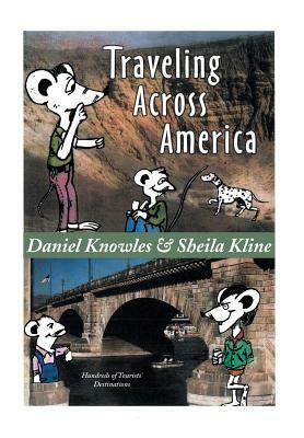 Traveling Across America: Hundreds of Tourists' Destinations by Sheila Kline, Daniel Knowles