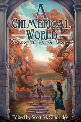 A Chimerical World: Tales of the Seelie Court by 