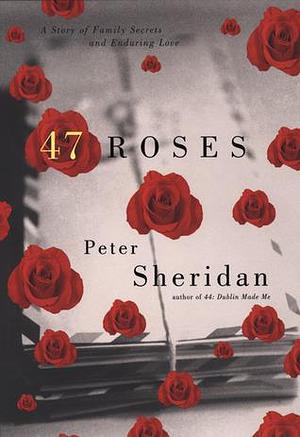 47 Roses by Peter Sheridan, Peter Sheridan