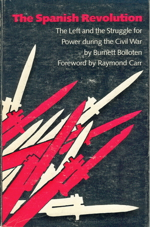 The Spanish Revolution: The Left and the Struggle for Power during the Civil War by Raymond Carr, Burnett Bolloten