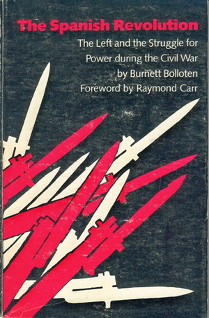 The Spanish Revolution: The Left and the Struggle for Power during the Civil War by Burnett Bolloten, Raymond Carr