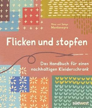 Flicken und stopfen: Das Handbuch für einen nachhaltigen Kleiderschrank by Nina Montenegro, Sonya Montenegro