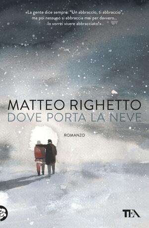 Dove porta la neve by Matteo Righetto