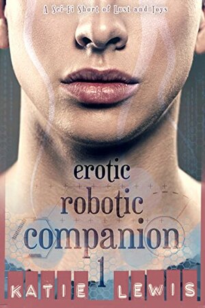 Erotic Robotic Companion 1 by Katie Lewis