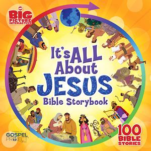 It's All About Jesus Bible Storybook: 100 Bible Stories by Anonymous, Anonymous, Heath McPherson