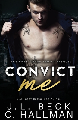 Convict Me: A Dark Crime Romance by J.L. Beck, C. Hallman
