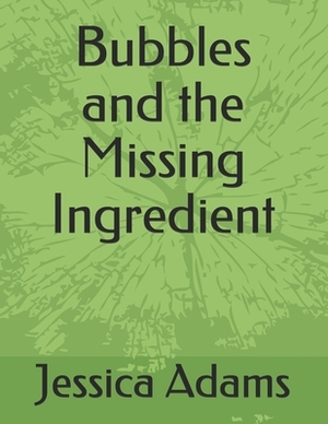 Bubbles and the Missing Ingredient by Jessica Adams