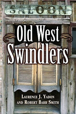 Old West Swindlers by Laurence J. Yadon, Robert Barr Smith