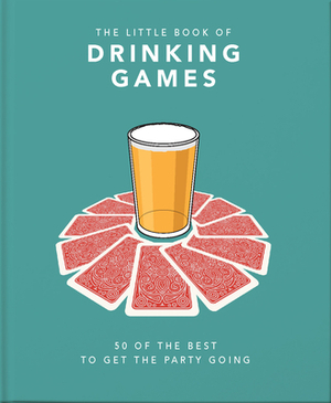 The Little Book of Drinking Games: 50 of the Best OT Get the Party Going by 