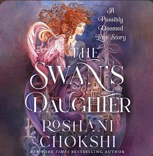 The Swan's Daughter by Roshani Chokshi