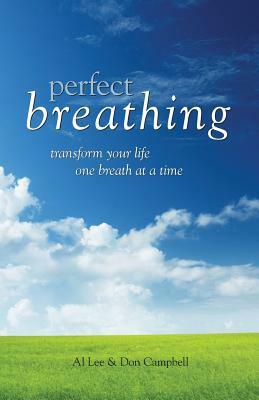 Perfect Breathing: Transform Your Life One Breath at a Time by Al Lee, Don Campbell