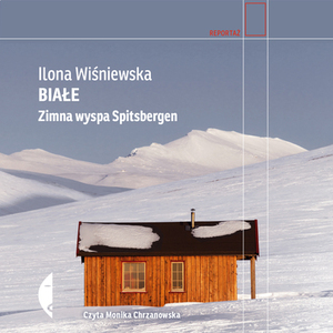 Białe. Zimna wyspa Spitsbergen by Ilona Wiśniewska