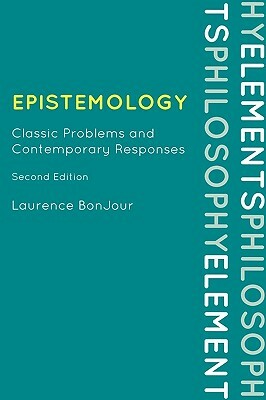 Epistemology: Classic Problems and Contemporary Responses by Laurence BonJour