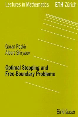 Optimal Stopping and Free-Boundary Problems by Goran Peskir, Albert Shiryaev