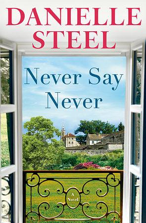 Never Say Never: A Novel by Danielle Steel