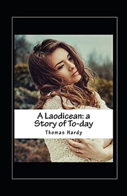 A Laodicean: A Story of Today Annotated by Thomas Hardy