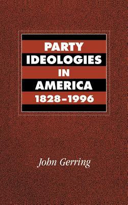 Party Ideologies in America, 1828 1996 by John Gerring