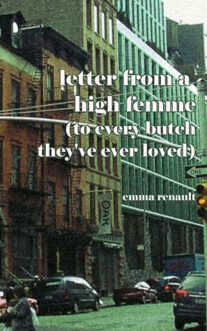 letter from a high femme (to every butch they've ever loved) by emma renault