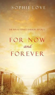 For Now and Forever (the Inn at Sunset Harbor-Book 1) by Sophie Love