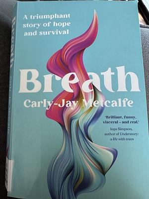 Breath by Carly-Jay Metcalfe, Carly-Jay Metcalfe