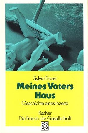 Meines Vaters Haus: Die Geschichte eines Inzests by Sylvia Fraser, Sabine Hedinger