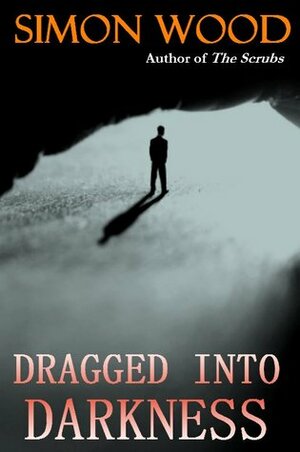 Dragged Into Darkness by Simon Wood