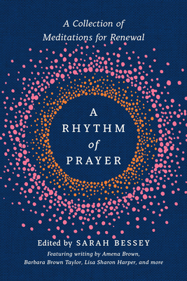 A Rhythm of Prayer: A Collection of Meditations for Renewal by Sarah Bessey