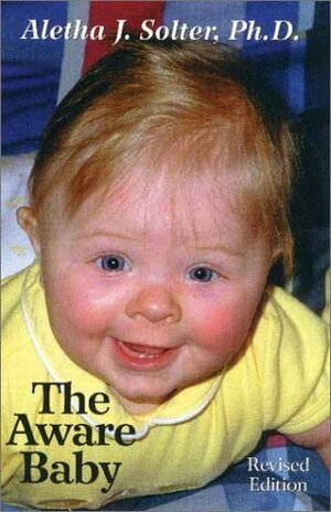 The Aware Baby by Aletha J. Solter