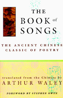 The Book of Songs: The Ancient Chinese Classic of Poetry by Arthur Waley, Stephen Owen