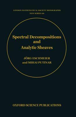 Spectral Decompositions and Analytic Sheaves by Mihai Putinar, Jörg Eschmeier