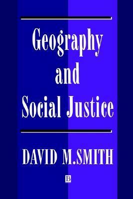 Geography and Social Justice: Social Justice in a Changing World by David M. Smith