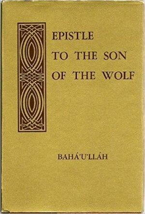 Epistle to the Son of the Wolf by Bahá'u'lláh, Shoghi Effendi
