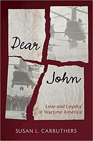 Dear John: Love and Loyalty in Wartime America by Susan L. Carruthers