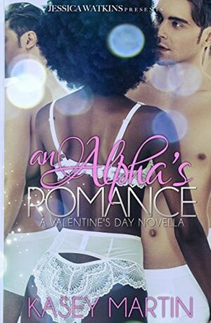 An Alpha's Romance: A Valentine's Day Novella by Kasey Martin