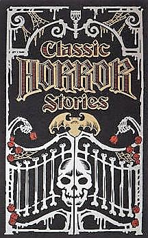 Classic Horror Stories by William Hope Hodgson, Henry S. Whitehead, Bram Stoker, E.F. Benson, M.R. James, W.F. Harvey, Robert W. Chambers, Algernon Blackwood, Robert Louis Stevenson, W.W. Jacobs, F. Marion Crawford, Arthur Machen, Henry James, E. Nesbit, Edgar Allan Poe, Ambrose Bierce, Edith Wharton, H.P. Lovecraft, Arthur Conan Doyle, Mary E. Wilkins Freeman, Guy de Maupassant, Oliver Onions, J. Sheridan Le Fanu