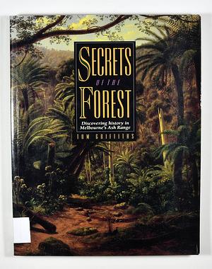 Secrets of the Forest: Discovering History in Melbourne's Ash Range by Tom Griffiths