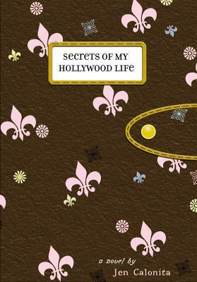 Secrets of My Hollywood Life by Jen Calonita