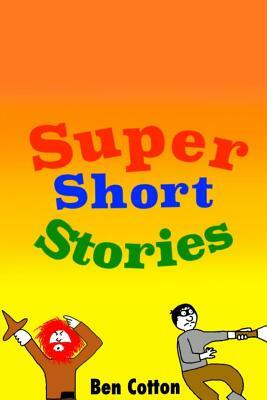 Super Short Stories by Ben Cotton