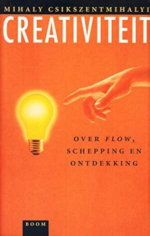 Creativiteit : over 'flow', schepping en ontdekking by Mihaly Csikszentmihalyi