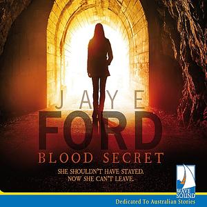 Blood Secret by Jaye Ford