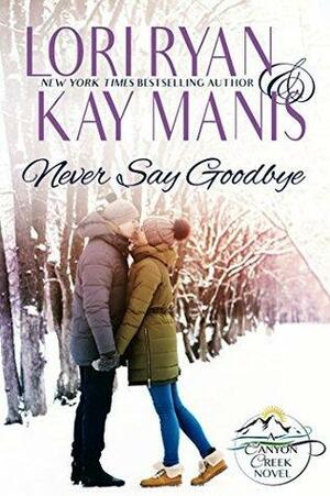 Never Say Goodbye by Kay Manis, Lori Ryan