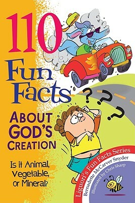 110 Fun Facts about God's Creation: Is It Animal, Vegetable, or Mineral? by Bernadette McCarver Snyder