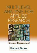 Multilevel Analysis for Applied Research: It's Just Regression! by Robert Bickel